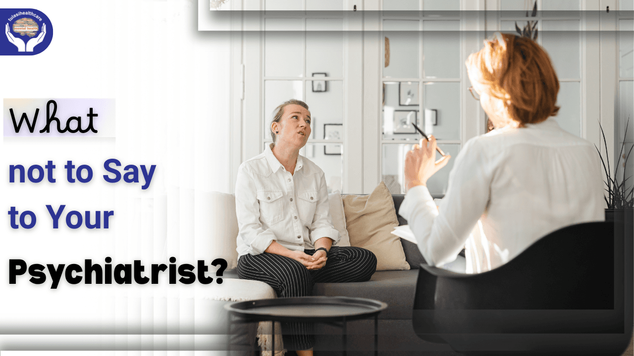 What not to Say to Your Psychiatrist?