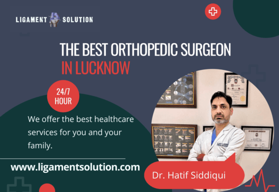 The Best Orthopedic Surgeon in Lucknow Found at ligamentsolution.com