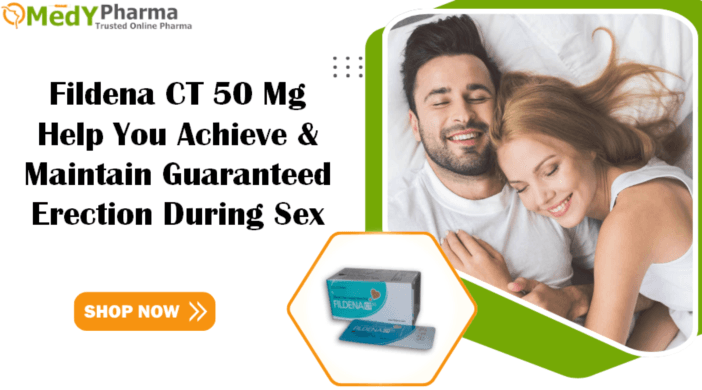 Fildena CT 50 Mg Help You Achieve & Maintain Guaranteed Erection During Sex