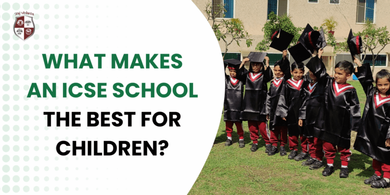 What Makes An ICSE School In Bhopal The Best For Children?