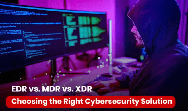 Decoding EDR vs. MDR vs. XDR: Choose the Right Cybersecurity Solution.